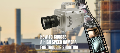 How to Choose a High Speed Camera for Trouble-Shooting